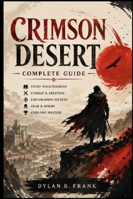 Crimson Desert Complete Guide by Dylan B. Frank