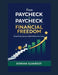 From Paycheck to Paycheck to Financial Freedom: Simple Money Systems to Build Wealth on Any Income by Dorian Elvarest