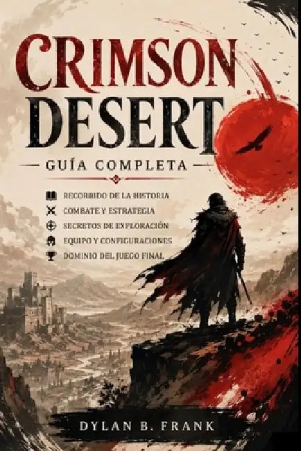 Crimson Desert Guía Completa by Dylan B. Frank