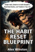 The Habit Reset Blueprint: Simple Daily Systems to Build Discipline, Break Bad Habits, and Transform Your Life by Alex Winston