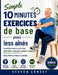 Simple 10 minutes Exercices de base pour les aînés: Des exercices simples et rapides à faire chez soi pour améliorer son équilibre, réduire la douleur by Steven Ernest