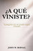 ¿A Qué Viniste? by John W. Bernal