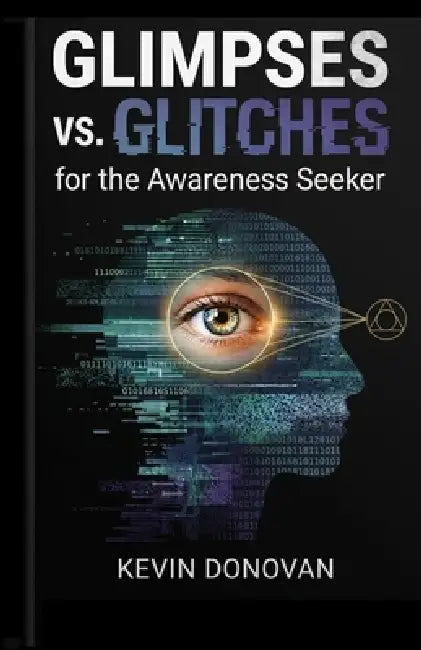 Glimpses vs Glitches: For the Awareness Seeker by Kevin Donovan
