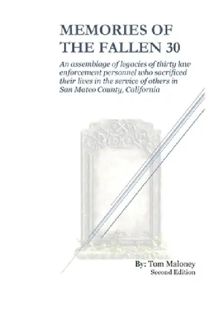 Memories of the Fallen 30: An assemblage of legacies of thirty law enforcement personnel who sacrificed their lives in the service of others by Tom Maloney