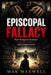 EPISCOPAL FALLACY How Religious Systems Manipulate Minds and Control Lives: How Religious Systems Manipulate Minds and Control Lives by Mak Maxwell