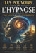Les Pouvoirs de l'Hypnose: Entre Science, Conscience et Transformation by Emmanuel Benoit