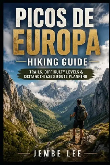 Picos de Europa Hiking Guide: Trails, Difficulty Levels & Distance-Based Route Planning by Jembe Lee