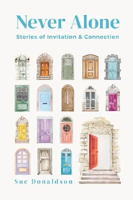 Never Alone: Stories of Invitation and Connection by Sue Donaldson