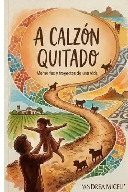 A Calzon Quitado: Memorias Contadas Con Sinceridad Y Transparencia by Andrea Roxana Miceli