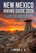 New Mexico Hiking Guide 2026: Epic Desert Trails, Scenic National Park Itineraries, Hidden Gems & Adventure Tips by Lamina J. a.