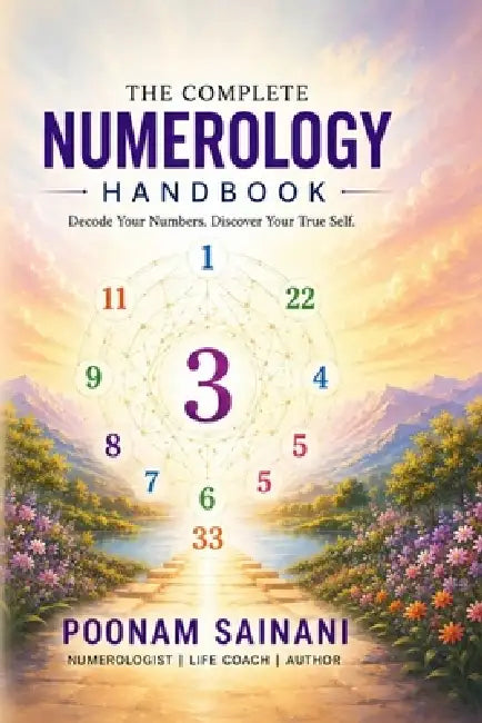 The Complete Numerology Handbook: Decode Your Life, Name, and Destiny - Pythagorean and Vedic Wisdom Combined by Poonam Sainani
