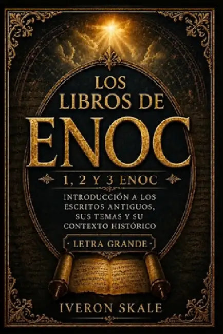 Los Libros de Enoc: Introducción a los escritos antiguos, sus temas y su contexto histórico. by Iveron Skale