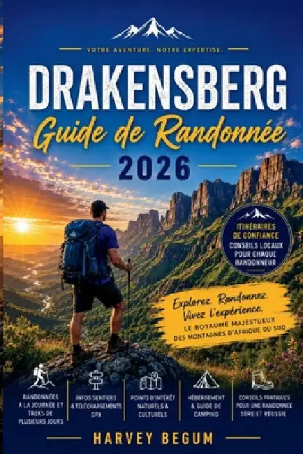 DRAKENSBERG Guide de randonnée 2026: Planifiez votre visite en toute confiance en utilisant des itinéraires sélectionnés, des conseils sur les permis by Harvey Begum