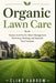 Organic Lawn Care: Natural Soil Health, Weed Management, Fertilizing, Mowing, and Seasonal Yard Practices by Danny Munrow, Clint Harrow