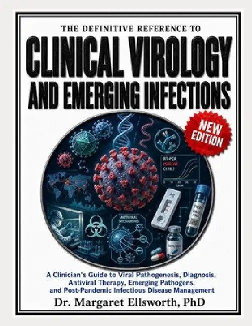 The Definitive Reference to Clinical Virology and Emerging Infections: A Clinician's Guide to Viral Pathogenesis, Diagnosis, Antiviral Therapy, Emergi by Margaret Ellsworth