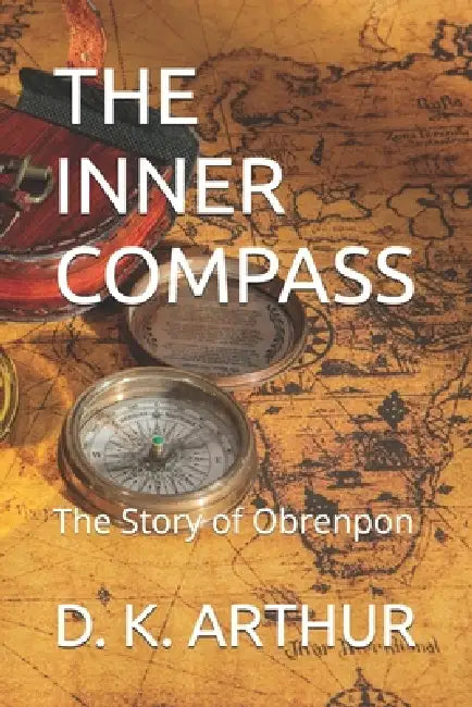 The Inner Compass: The Story of Obrenpon by D. K. Arthur