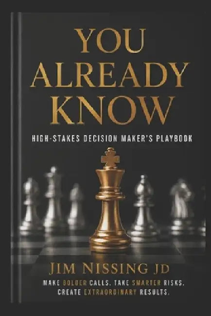 You Already Know: High-Stakes Decision Maker's Playbook by Jim Nissing Jd