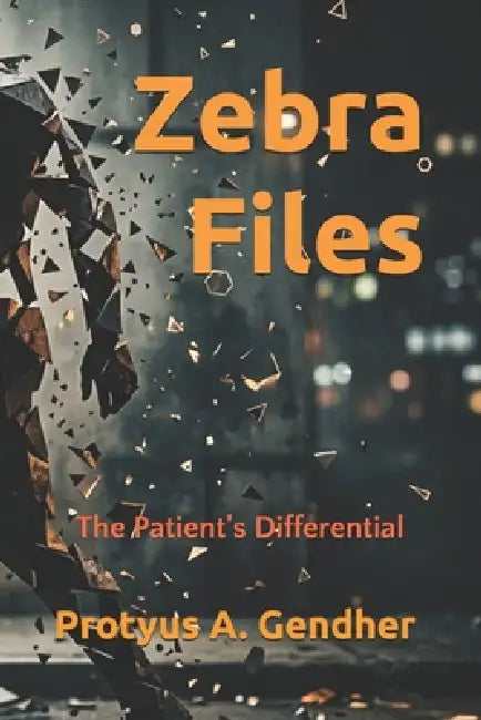 Zebra Files: The Patient's Differential by Protyus A. Gendher