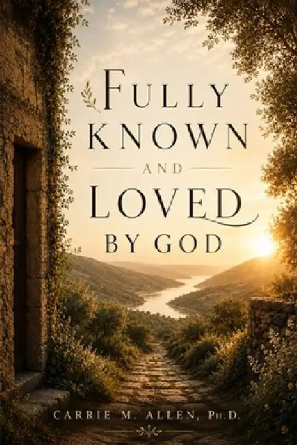 Fully Known and Loved by God by Carrie M. Allen