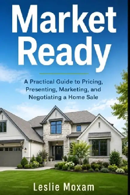 Market Ready: A Practical Guide to Pricing, Presenting, Marketing, and Negotiating a Home Sale by Danny Munrow, Leslie Moxam