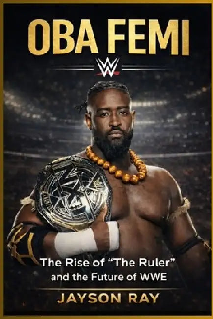 Oba Femi: The Rise of "The Ruler" and the Future of WWE by Jayson Ray
