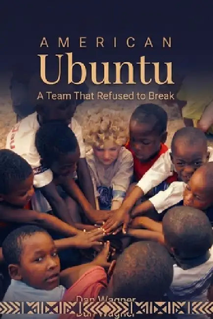 American Ubuntu: A Team That Refused to Break by Dan Porterfield, Dan Wagner