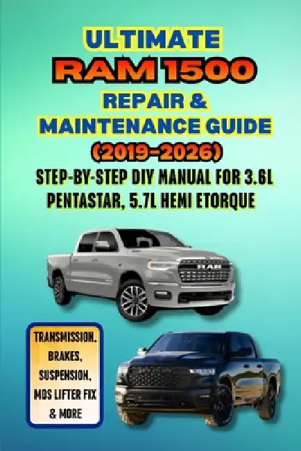 Ultimate Ram 1500 Repair & Maintenance Guide (2019-2026): Step-by-Step DIY Manual for 3.6L Pentastar, 5.7L Hemi eTorque - Transmission, Brakes, Suspen by Gin Trueman