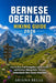 Bernese Oberland Hiking Guide 2026: Step by Step Trail Navigation, Alpine Routes, and Detailed Hiking Paths Through Switzerland's Most Scenic Mountain by Ariana Belle