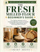 The Fresh Milled Flour Beginner's Guide: How to Mill Your Own Flour at Home, Choose the Right Grains, Avoid Costly Mistakes, and Bake Soft, Flavorful by Smart Desty