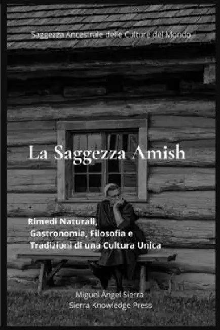 La Saggezza Amish: Rimedi Naturali, Gastronomia, Filosofia e Tradizioni di una Cultura Unica by Miguel Ángel Sierra