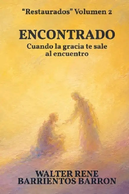 Encontrado: Cuando la gracia te sale al encuentro by Walter Rene Barrientos Barron