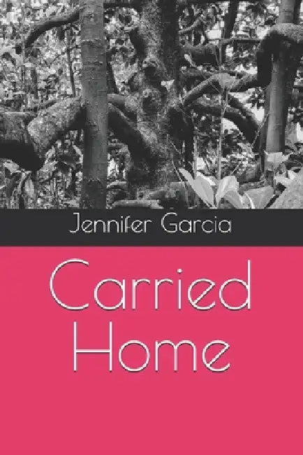 Carried Home by Jennifer R. Garcia