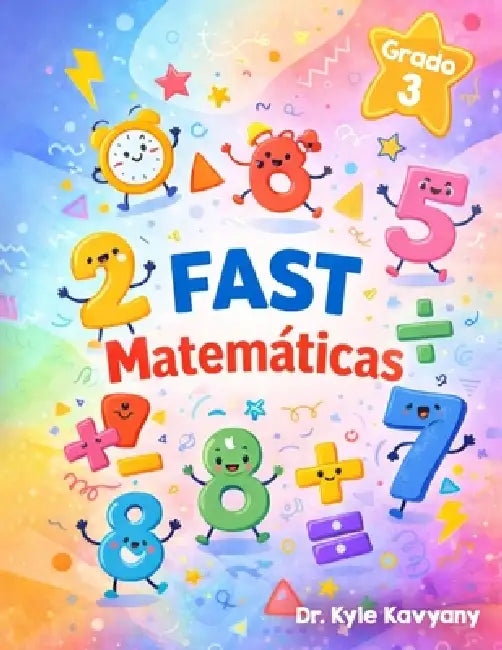 Matemáticas FAST Grado 3: Revisión integral, preguntas de práctica y soluciones paso a paso para la Evaluación de Matemáticas FAST de Florida Grado 3 by Kyle Kavyany