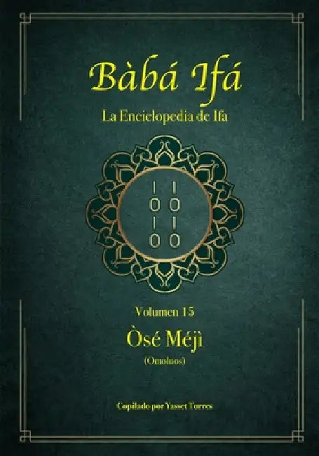 Bàbá Ifá "La Enciclopedia de Ifa": Vol. 15 (Òse Méjì y Omoluos) by Yasset Torres