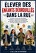 Élever Des Enfants Débrouillés Dans La Rue: Un guide pratique pour développer la résilience, la conscience situationnelle, la pensée critique et les c by Callen Ashford