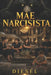 Mãe Narcisista: Como Se Libertar de um Relacionamento Tóxico, Curar Feridas Emocionais e Retomar o Controle da Sua Vida. by Ary Diesel