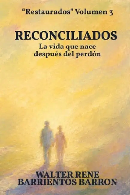 Reconciliados: La vida que nace después del perdón by Walter Rene Barrientos Barron