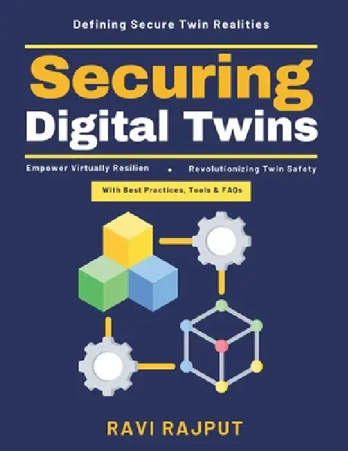 Securing Digital Twins: Digital Twin Ecosystem Data Integrity Protection Cyber Threat Mitigation Future-Proof Systems AI in Security Blockchain in Pro by Ravi Rajput