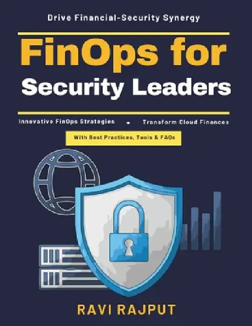 FinOps for Security Leaders: cloud financial alignment scalable security models security investment returns cloud risk management governance in securi by Ravi Rajput