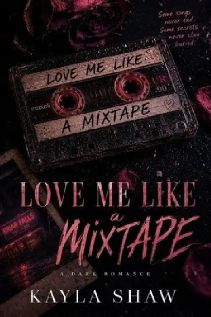 Love Me Like a Mixtape: A Dark Romantic Suspense Novel by Kayla Shaw