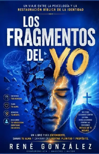 Los Fragmentos del Yo: Un viaje entre la psicología y la restauración bíblica de la identidad by René González