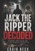Jack The Ripper Decoded: Inside the Mind of a Victorian Monster by Craig Beck
