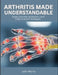 Arthritis Made Understandable: Types, Common Symptoms, and Daily Function Strategies by John Morris