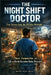 The Night Shift Doctor: True Stories from the ER After Midnight - Chaos, Compassion, and Life-or-Death Decisions Under Pressure: What Really Happens W by Depth Trust Press
