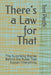 There's a Law for That: The Surprising Stories Behind the Rules That Explain Everything 33 Surprising Rules That Explain Why Work, Money, and Modern L by Tom Pacific