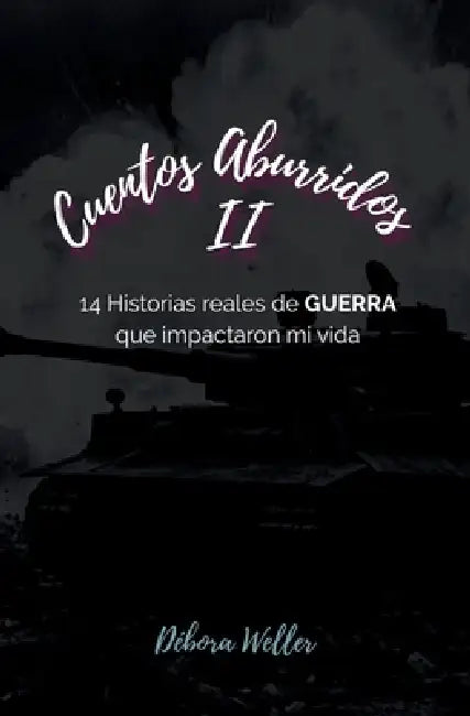 Cuentos Aburridos II: 14 Historias reales de GUERRA que impactaron mi vida by Flor Cuecuecha, Débora Weller