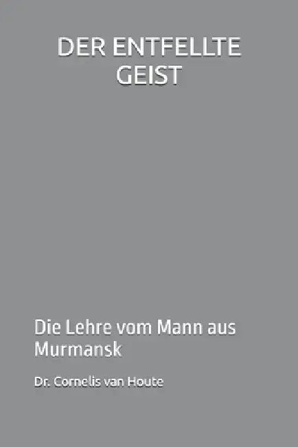 Der Entfellte Geist: Die Lehre vom Mann aus Murmansk by Cornelis Van Houte