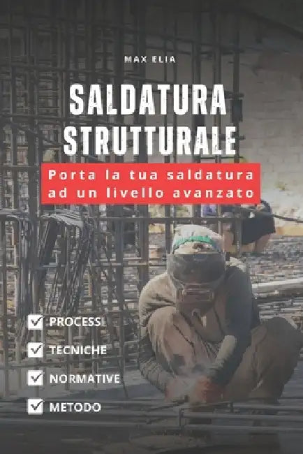 Saldatura Strutturale: Tecniche per telai e carpenteria pesante by Max Elia