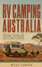 RV Camping Australia: Overland, Outback and Everything In Between by Miles Cooper