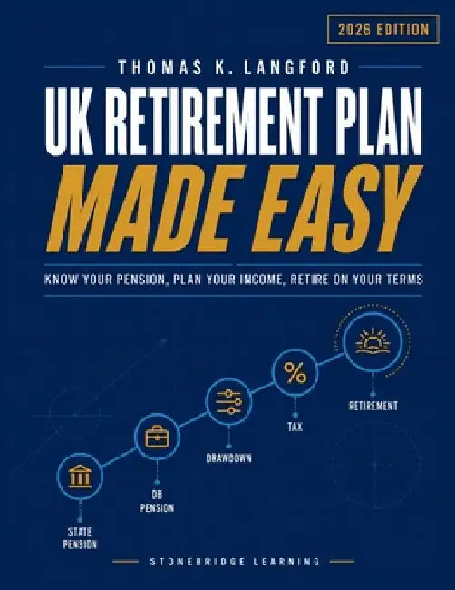 UK Retirement Plan Made Easy: Know Your Pension, Plan Your Income, Retire on Your Terms by Thomas K. Langford